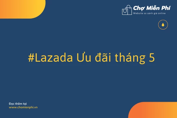 Ưu đãi Lazada tháng 5
