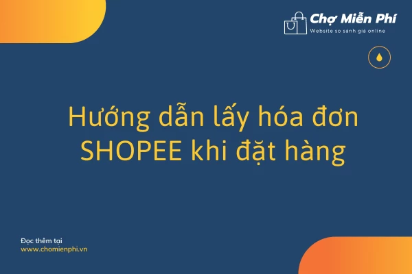 Hướng dẫn lấy hóa đơn SHOPEE khi đặt hàng